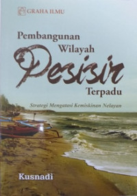 Image of Pembangunan wilayah pesisir terpadu : Strategi mengatasi kemiskinan nelayan