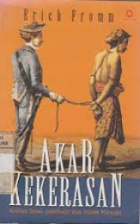 Image of Akar kekerasan : analisis sosio-psikologis atas watak manusia
