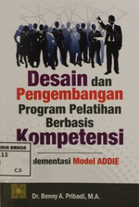 Image of Desain dan pengembangan program pelatihan berbasis kompetensi : implementasi model ADDIE