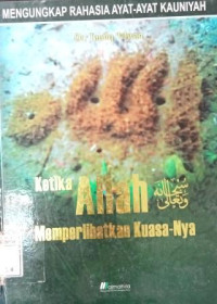 Image of Ketika allah swt memperlihatkan kuasa-nya; mengungkap rahasia ayat-ayat kauniyah