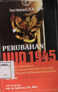 Image of Perubahan UUD 1945 : Perubahan konstitusi negara kesatuan republik indonesia melalui putusan mahkamah konstitusi