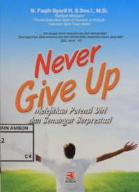 Image of Never  give up : melejitkan potensi diri dan semangat berprestasi