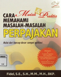 Image of Mudah & praktis cara mudah & praktis memahami masalah-masalah perpajakan : mulai dari konsep sampai aplikasi