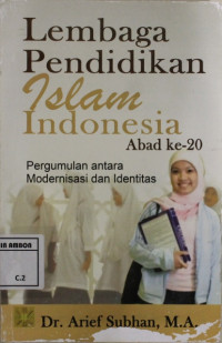 Image of Lembaga pendidikan islam indonesia abad ke 20 : Pergumulan antara modernisasi dan identitas