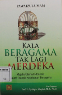 Image of Kala beragama tak lagi merdeka : majelis ulama Indonesia dalam praksis kebebasan beragama