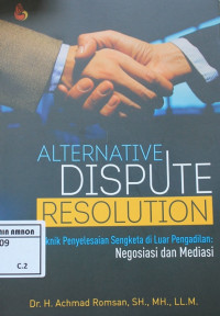 Image of Alternative dispute resolition : Teknik penyelesaian sengketa di luar pengadilan (Negosiasi dan mediasi)