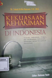 Image of Kekuasaan kehakiman di Indonesia; sejarah, kedudukan, fungsi, dan pelaksanaan kekuasaan kehakiman dalam prespektif konstitusi
