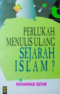 Image of Perlukah menulis ulang sejarah islam?
