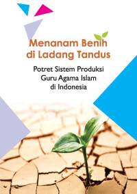 Image of Menanam benih di ladang tandus: potret sistem produksi guru agama islam di indonesia