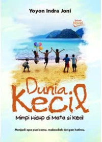 Image of Dunia kecil : Mimpi hidup di mata si kecil