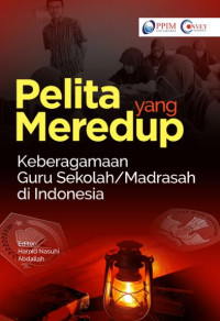 Image of Pelita yang meredup; Keberagamaan guru sekolah/madrasah di Indonesia